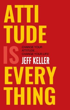 Z Attitude Is Everything - Change Your Attitude ... Change Your Life! by Jeff Keller