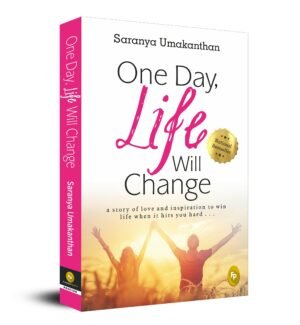 z One Day Life Will Change - A story of love and inspiration to win life when it hits you hard . . by Saranya Umakanthan