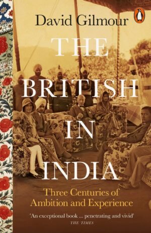 z The British in India: Three Centuries of Ambition and Experience by David Gilmour