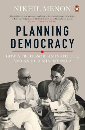 z Planning Democracy - How a Professor, an Institute, and an Idea Shaped India by Nikhil Menon