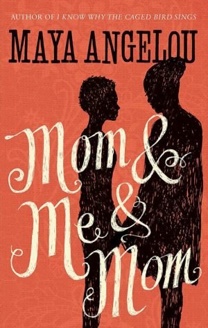 z Mom and Me and Mom by Maya Angelou