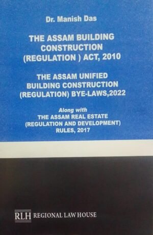 THE ASSAM BUILDING CONSTRUCTION (REGULATION) ACT, 2010 PUBLICATION : REGIONAL LAW HOUSE DISTRIBUTOR : SURYA PRAKASH