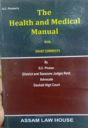 THE HEALTH AND MEDICAL MANUAL WITH SHORT COMMENTS BY G.C.PHUKAN PUBLICATION : ASSAM LAW HOUSE DISTRIBUTOR : SURYA PRAKASH