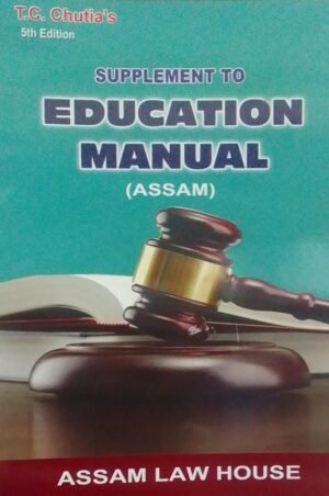 SUPPLIMENT TO EDUCATION MANUAL - ASSAM - T. C. CHUTIA'S 5TH EDITION PUBLICATION : ASSAM LAW HOUSE DISTRIBUTOR : SURYA PRAKASH