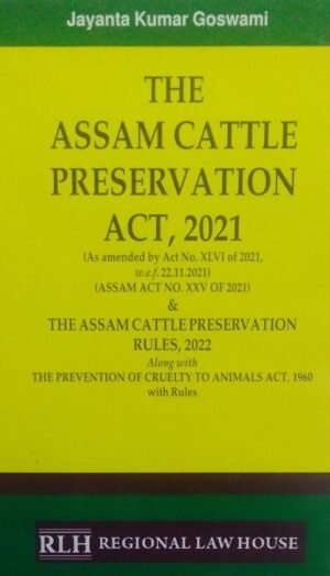 THE ASSAM CATTLE PRESERVATION ACT, 2021 JAYANTA KUMAR GOSWAMI PUBLICATION : REGIONAL LAW HOUSE DISTRIBUTOR : SURYA PRAKASH
