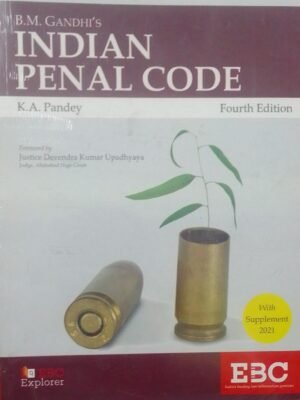 INDIAN PENAL CODE - B.M.GANDHI'S K.A.PANDEY FOURTH EDITION FOREWARD BY : DEVENDRA KUMAR UPADHYAYA PUBLICATION : EBC DISTRIBUTOR : SURYA PRAKASH