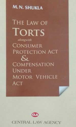 THE LAW OF TORTS M.N.SHUKLA ALONGWITH CONSUMER PROTECTION ACT & COMPENSATION UNDER MOTOR VEHICLE ACT PUBLICATION : CENTRAL LAW AGENCY DISTRIBUTOR : SURYA PRAKASH