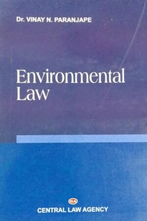 ENVIRONMENTAL LAW DR. VINAY N.PARANJAPE PUBLICATION : CENTRAL LAW AGENCY DISTRIBUTOR : SURYA PRAKASH