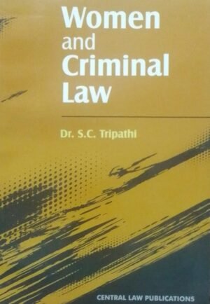 WOMEN AND CRIMINAL LAW DR. S. C. TRIPATHI PUBLICATION : CENTRAL LAW PUBLICATIONS DISTRIBUTOR : SURYA PRAKASH
