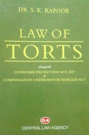 LAW OF TORTS DR. S. K. KAPOOR ALONGWITH CONSUMER PROTECTION ACT,2019 & COMPENSATION UNDER MOTOR VEHICLES ACT PUBLICATION : CENTRAL LAW AGENCY DISTRIBUTOR : SURYA PRAKASH