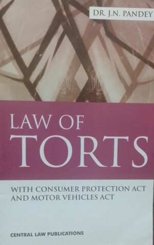 LAW OF TORTS WITH CONSUMER PROTECTION ACT AND MOTOR VEHICLES ACT DR. J. N. PANDEY PUBLICATION : CENTRAL LAW PUBLICATIONS DISTRIBUTOR : SURYA PRAKASH