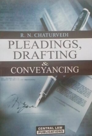 PLEADINGS, DRAFTING & CONVEYANCING R. N. CHATURVEDI PUBLICATION : CENTRAL LAW PUBLICATIONS DISTRIBUTOR : SURYA PRAKASH