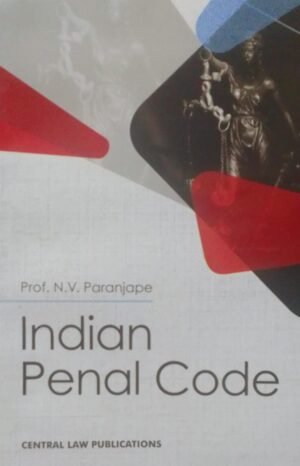 INDIAN PENAL CODE PROF. N. V. PARANJAPE PUBLICATION : CENTRAL LAW DISTRIBUTOR : SURYA PRAKASH
