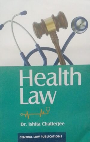 HEALTH LAW DR. ISHITA CHATTERJEE PUBLICATION : CENTRAL LAW DISTRIBUTOR : SURYA PRAKASH