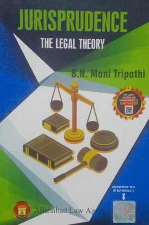 JURISPRUDENCE THE LEGAL THEORY B. N. MANI TRIPATHI PUBLICATION : ALLAHABAD LAW AGENCY DISTRIBUTOR : SURYA PRAKASH