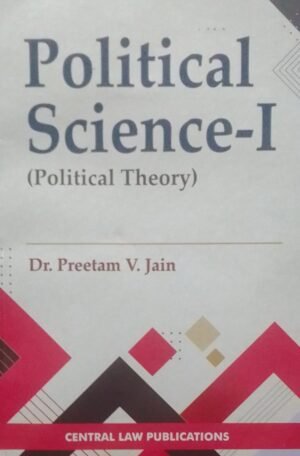 POLITICAL SCIENCE -1 (POLITICAL THEORY) DR. PREETAM V. JAIN PUBLICATION : CENTRAL LAW DISTRIBUTOR : SURYA PRAKASH