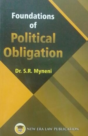 FOUNDATIONS OF POLITICAL OBLIGATION DR. S. R. MYNENI PUBLICATION : NEW ERA LAW DISTRIBUTOR : SURYA PRAKASH