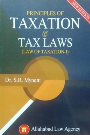 TAXATION & TAX LAWS (LAW OF TAXATION - 1) DR. S. R. MYNENI PUBLICATION : ALLAHABAD LAW AGENCY DISTRIBUTOR : SURYA PRAKASH