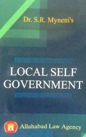LOCAL SELF GOVERNMENT DR. S. R. MYNENI'S PUBLICATION : ALLAHABAD LAW AGENCY DISTRIBUTOR : SURYA PRAKASH